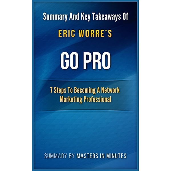 Go Pro: 7 Steps to Becoming a Network Marketing Professional | Summary & Key Takeaways In 20 Minutes, Masters in Minutes