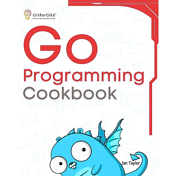 Go Programming Cookbook, Ian Taylor
