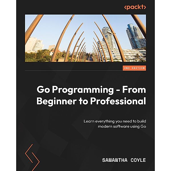 Go Programming - From Beginner to Professional, Samantha Coyle