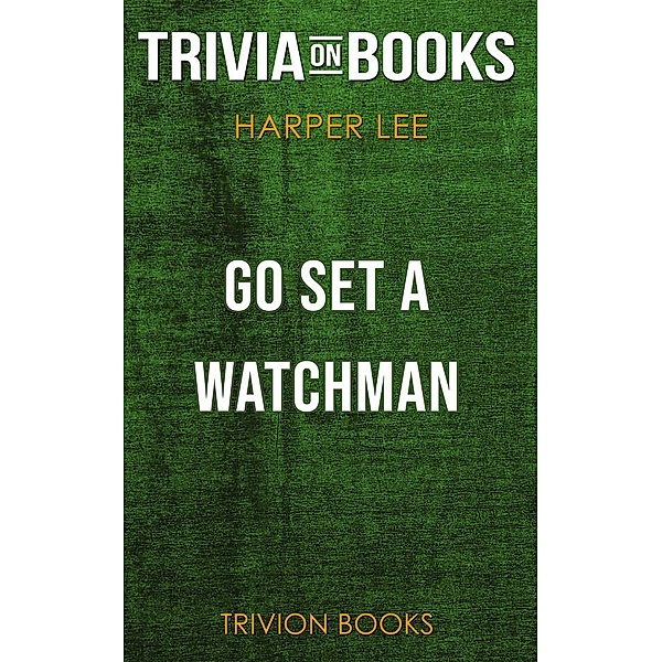 Go Set a Watchman by Harper Lee (Trivia-On-Books), Trivion Books