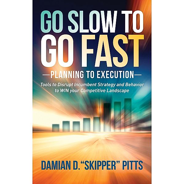 Go Slow to Go Fast, Damian D. "Skipper" Pitts