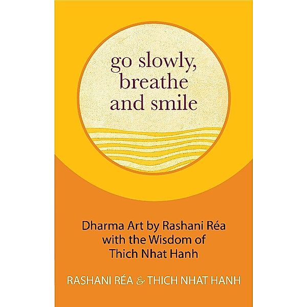Go Slowly, Breathe and Smile, Rashani Réa, Thich Nhat Hanh
