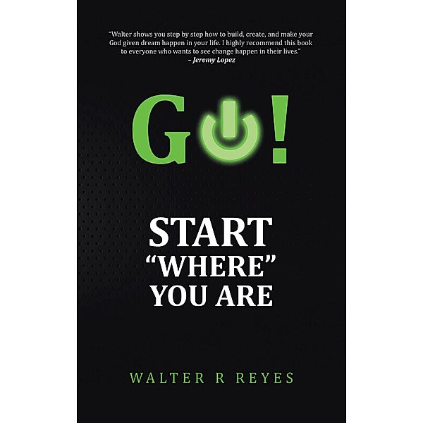 GO! Start Where you are, Walter R Reyes