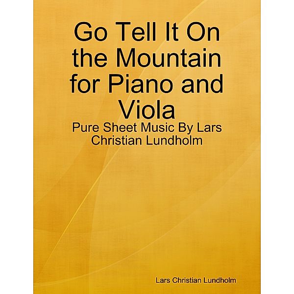 Go Tell It On the Mountain for Piano and Viola - Pure Sheet Music By Lars Christian Lundholm, Lars Christian Lundholm
