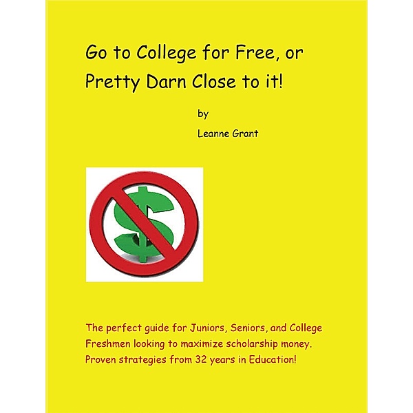 Go to College for Free, or Pretty Darn Close to it!, Leanne Grant