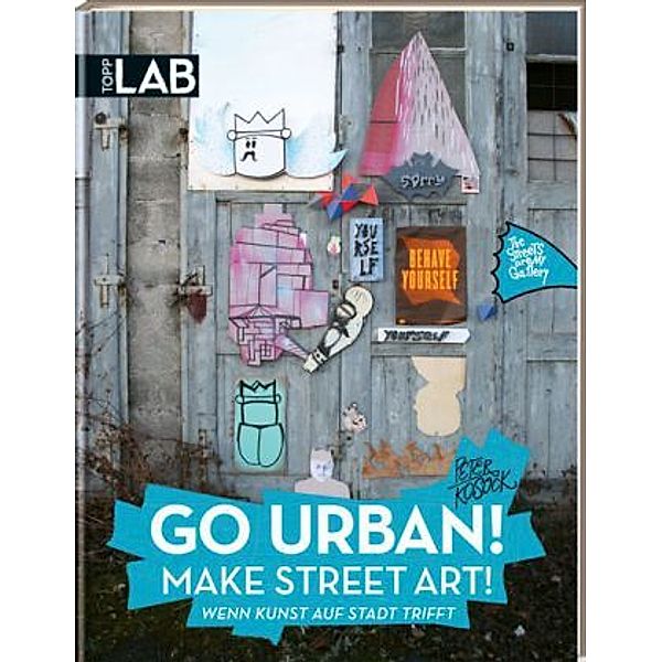 Go Urban! Make Street Art!, Peter Kosock