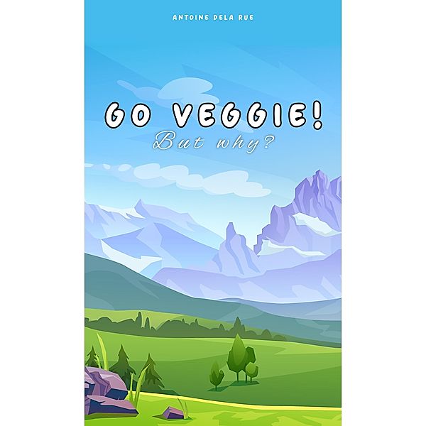 Go Veggie! - But Why?, Antoine Dela Rue