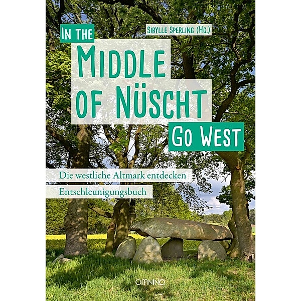 Go West - In the Middle of Nüscht. Die westliche Altmark entdecken, Sibylle Sperling