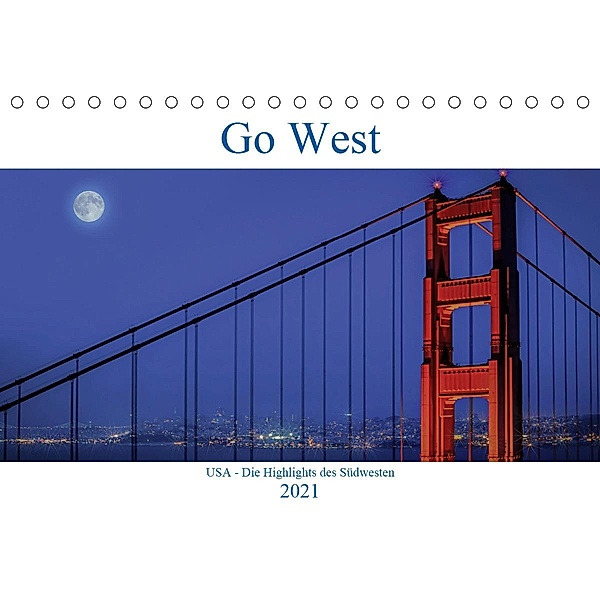 Go West. USA - Die Highlights des Südwesten (Tischkalender 2021 DIN A5 quer), Karl Genser