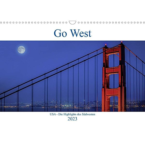 Go West. USA - Die Highlights des Südwesten (Wandkalender 2023 DIN A3 quer), Karl Genser