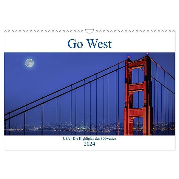 Go West. USA - Die Highlights des Südwesten (Wandkalender 2024 DIN A3 quer), CALVENDO Monatskalender, Karl Genser