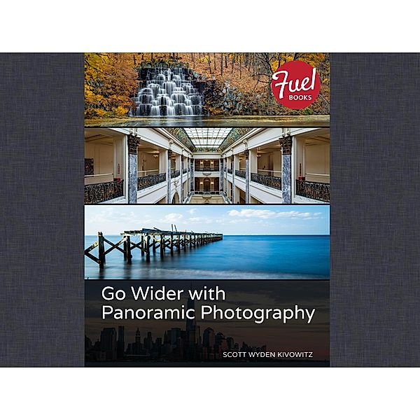 Go Wider with Panoramic Photography / Fuel, Scott Wyden Kivowitz