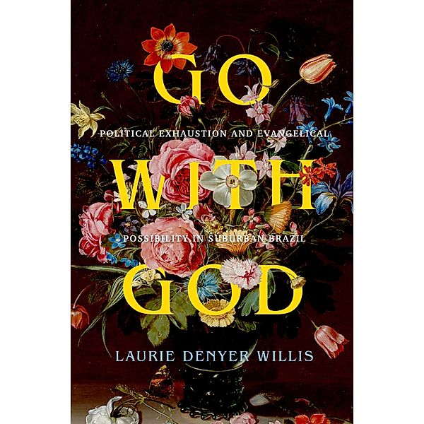 Go with God / Atelier: Ethnographic Inquiry in the Twenty-First Century Bd.12, Laurie Denyer Willis