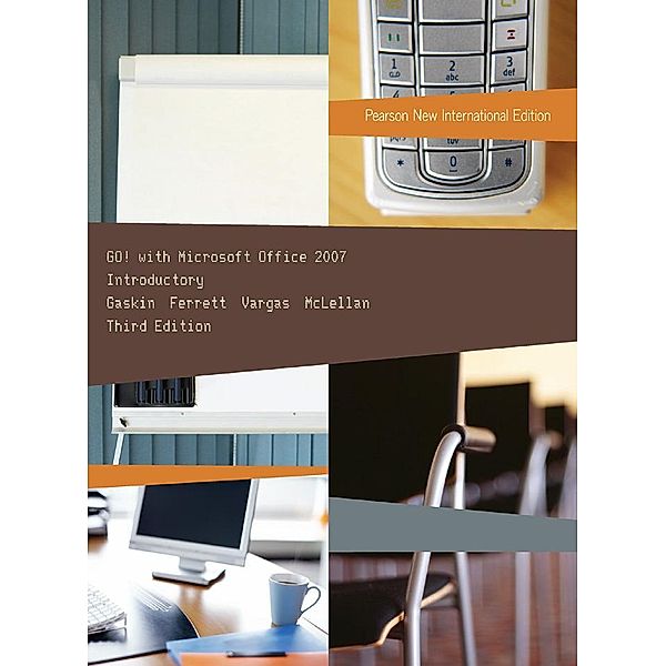 GO! with Microsoft Office 2007 Introductory: Pearson New International Edition PDF eBook, Shelley Gaskin, Robert Ferrett, Alicia Vargas, Carolyn McLellan