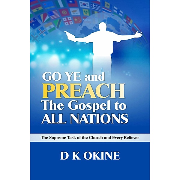 Go Ye Therefore and Preach the Gospel to All Nations, D K Okine