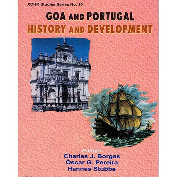 Goa and Portugal: History and Development (XCHR Studies Series No. 10) / XCHR Studies Series Bd.10, Charles J. Borges, Oscar G. Pereira, Hannes Stubbe