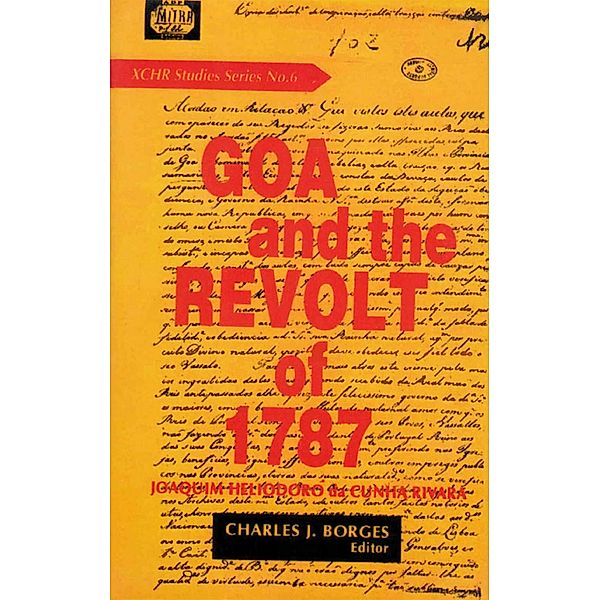 Goa and the Revolt of 1787 (XCHR Studies Series No. 6), Joaquim Heliodoro Da Cunha Rivara, Charles J. Borges