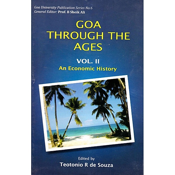 Goa Through The Ages (An Economic History), Teotonio R. de Souza