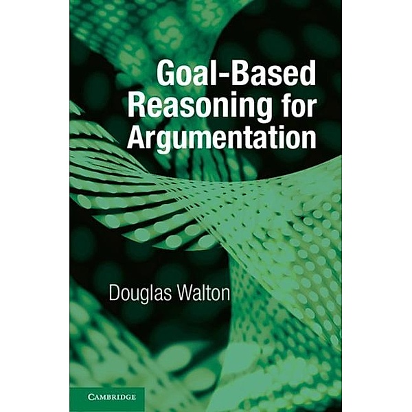 Goal-based Reasoning for Argumentation, Douglas Walton