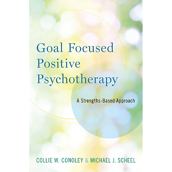 Goal Focused Positive Psychotherapy, Collie W. Conoley, Michael J. Scheel