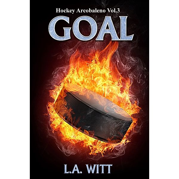 Goal (Hockey Arcobaleno, #3) / Hockey Arcobaleno, L. A. Witt