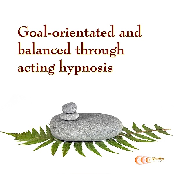 Goal-orientated and balanced through acting hypnosis, Michael Bauer