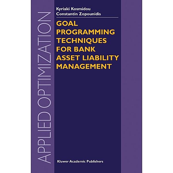 Goal Programming Techniques for Bank Asset Liability Management / Applied Optimization Bd.90, Kyriaki Kosmidou, Constantin Zopounidis