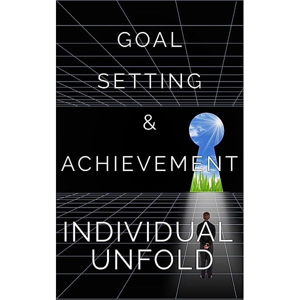 Goal Setting and Achievement, Individual Unfold