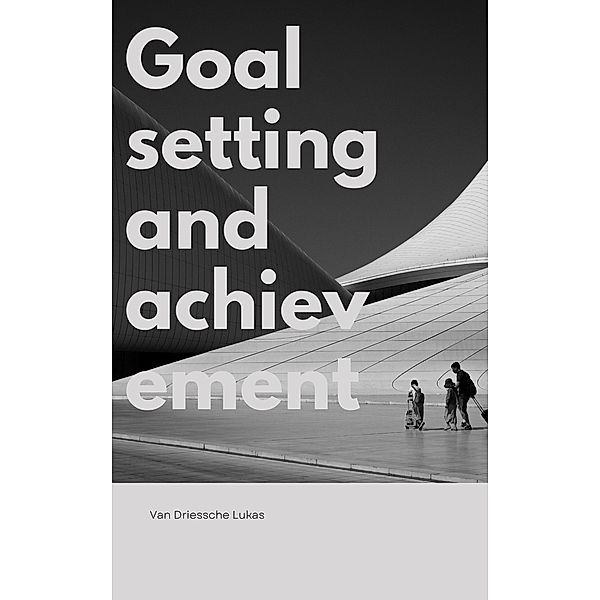 Goal setting and achievement, Lukas van Driessche