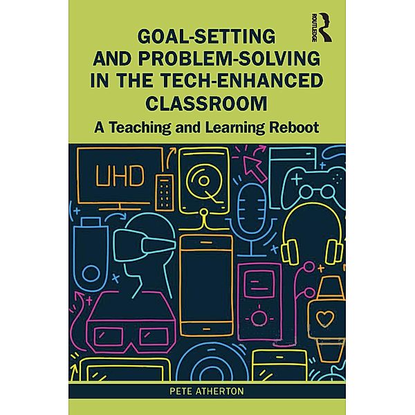 Goal-Setting and Problem-Solving in the Tech-Enhanced Classroom, Pete Atherton