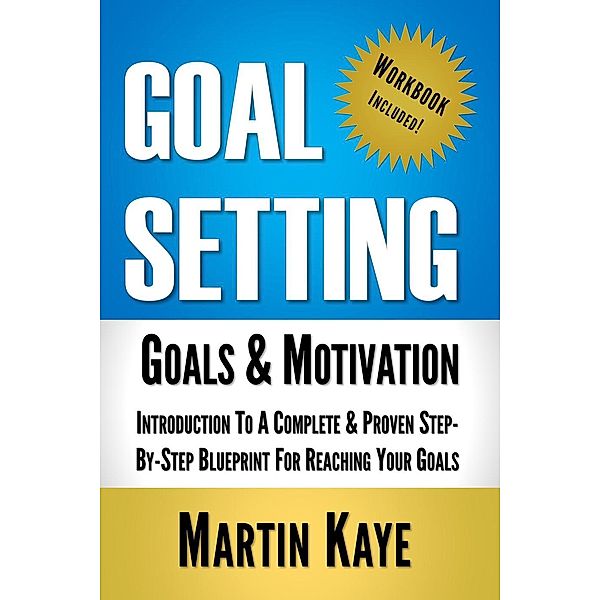 Goal Setting (Workbook Included): Goals and Motivation (Goal Setting Master Plan, #1), Martin Kaye