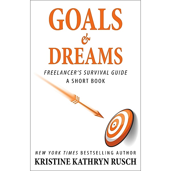 Goals and Dreams A Freelancer's Survival Guide Short Book (Freelancer's Survival Guide Short Books, #5) / Freelancer's Survival Guide Short Books, Kristine Kathryn Rusch