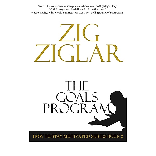 Goals Program / How to Stay Motivated Series Book 2, Zig Ziglar