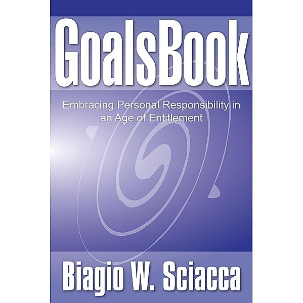 GoalsBook: Embracing Personal Responsibility in An Age of Entitlement / GoalsBook, Biagio Sciacca