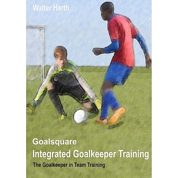 Goalsquare - Integrated Goalkeeper Training, Walter Harth