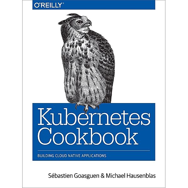 Goasguen, S: Kubernetes Cookbook, Sébastien Goasguen, Michael Hausenblas