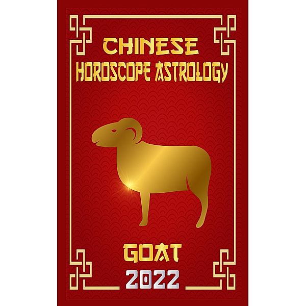 Goat Chinese Horoscope & Astrology 2022 (Chinese Zodiac Fortune Telling, #8) / Chinese Zodiac Fortune Telling, Zhouyi Feng Shui