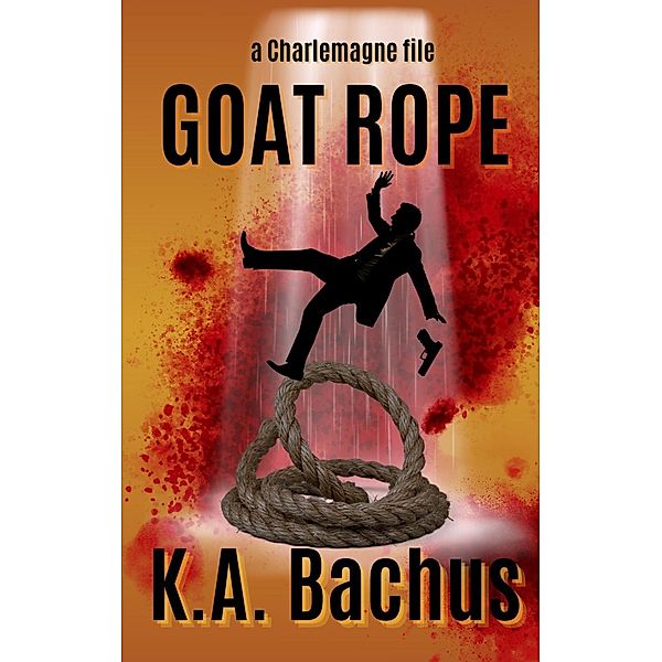 Goat Rope (The Charlemagne Files, #10) / The Charlemagne Files, K. A. Bachus