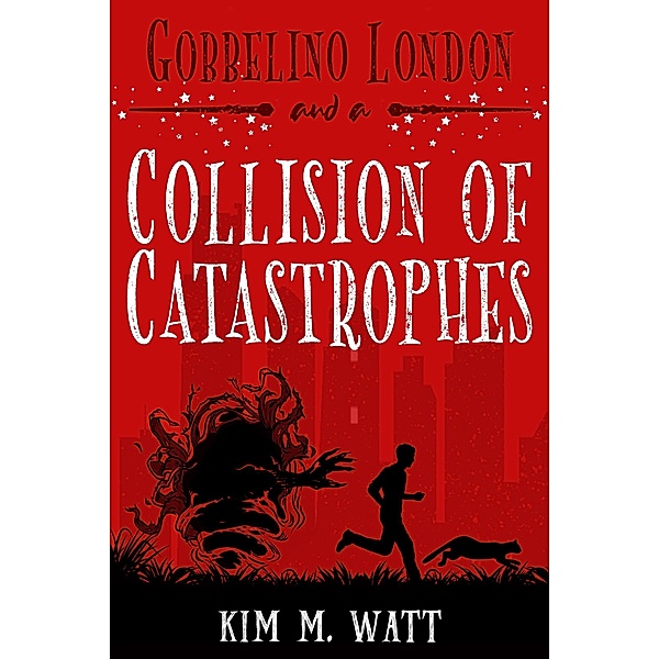 Gobbelino London & a Collision of Catastrophes (Gobbelino London, PI, #7) / Gobbelino London, PI, Kim M. Watt