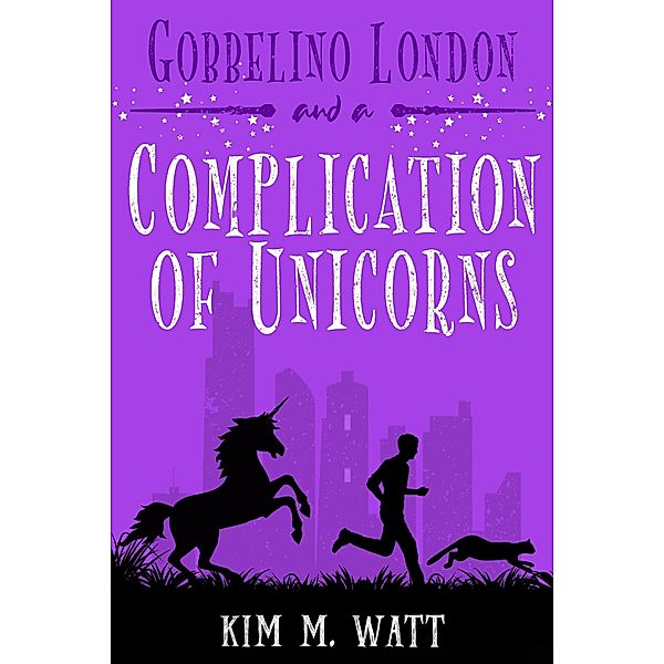 Gobbelino London & a Complication of Unicorns (Gobbelino London, PI, #3) / Gobbelino London, PI, Kim M. Watt