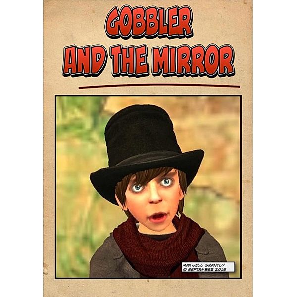 Gobbler and the Mirror, Maxwell Grantly