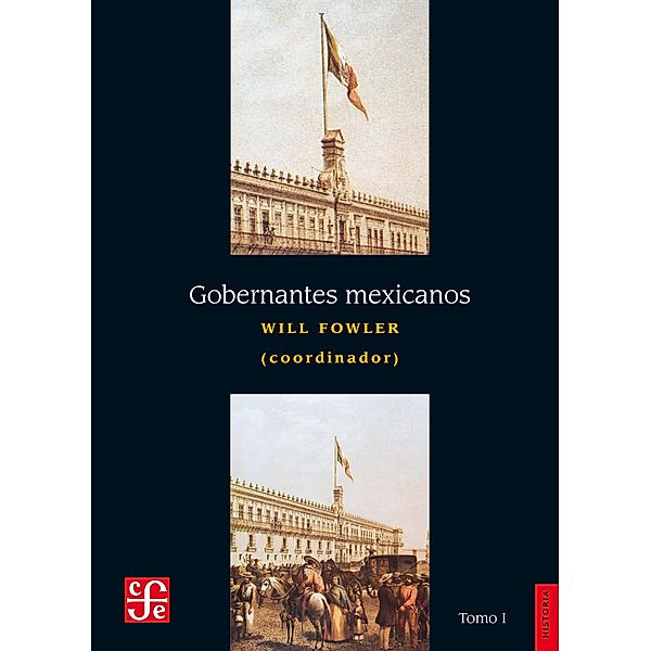Gobernantes mexicanos, I: 1821-1910, Will Fowler