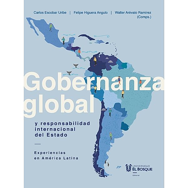 Gobernanza global y responsabilidad internacional del Estado, Carlos Escobar Uribe, Felipe Higuera, Walter Arévalo Ramírez