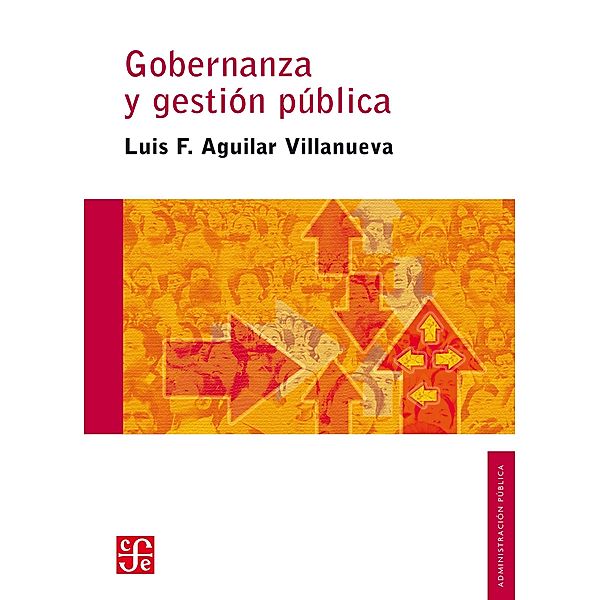 Gobernanza y gestión pública, Luis F. Aguilar Villanueva