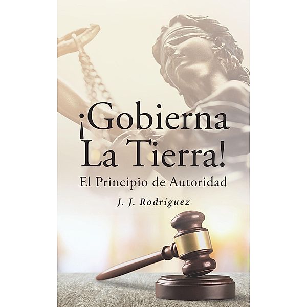 !Gobierna la Tierra! El principio de autoridad, J. J. Rodriguez