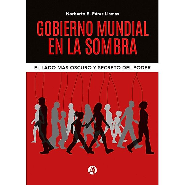 Gobierno Mundial en la Sombra, Norberto E. Pérez Llamas