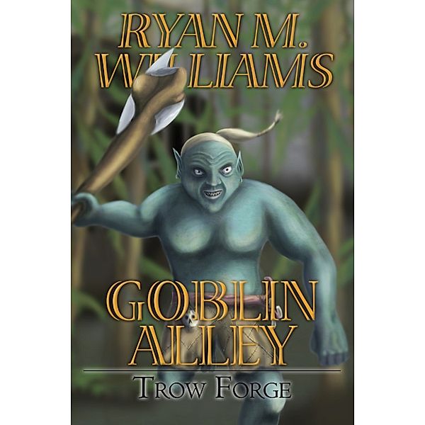 Goblin Alley: Trow Forge, Ryan M. Williams