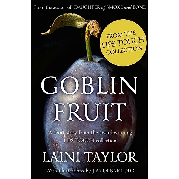 Goblin Fruit: An eBook short story from Lips Touch, Laini Taylor