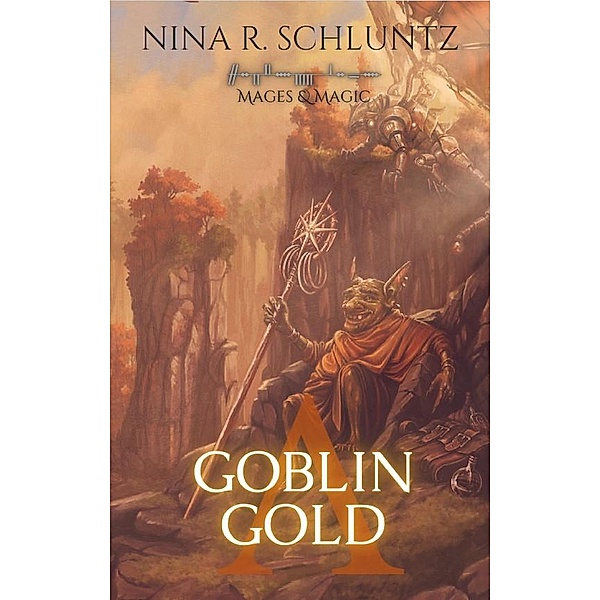 Goblin Gold (Mages & Magic, #2) / Mages & Magic, Nina R. Schluntz