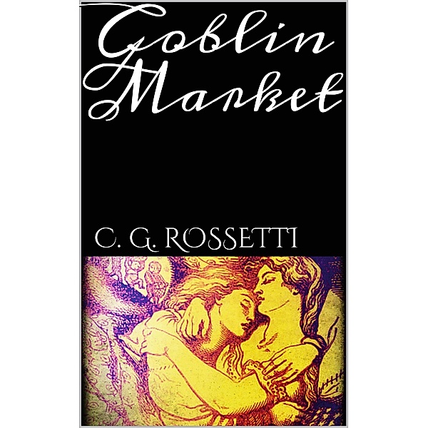Goblin Market, C. G. Rossetti
